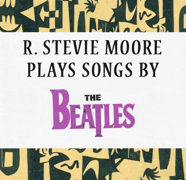 R. Stevie Moore Plays Songs By the Beatles album cover