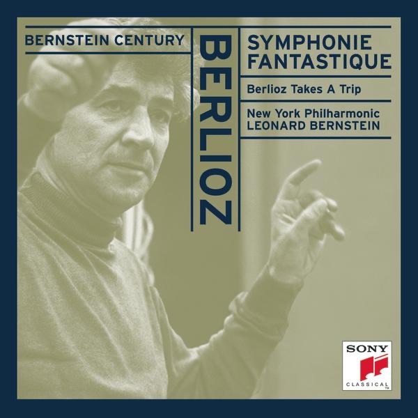 Bernstein Century - Berlioz: Symphonie Fantastique, Op. 14, Berlioz Takes a Trip album cover