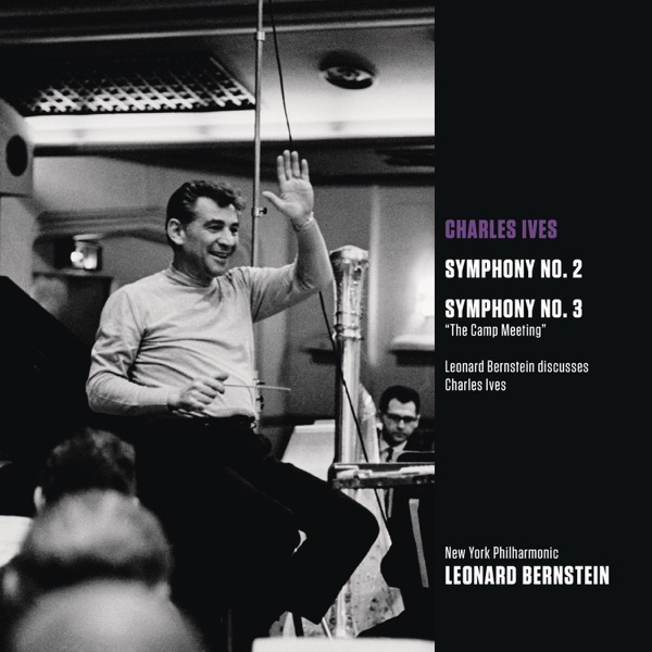 Ives: Symphony No. 2; Symphony No. 3 "The Camp Meeting" - Leonard Bernstein discusses Charles Ives album cover