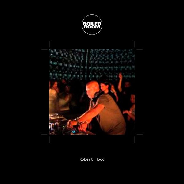 Boiler Room: Robert Hood in Montreal, Jun 26, 2013 (DJ Mix) album cover