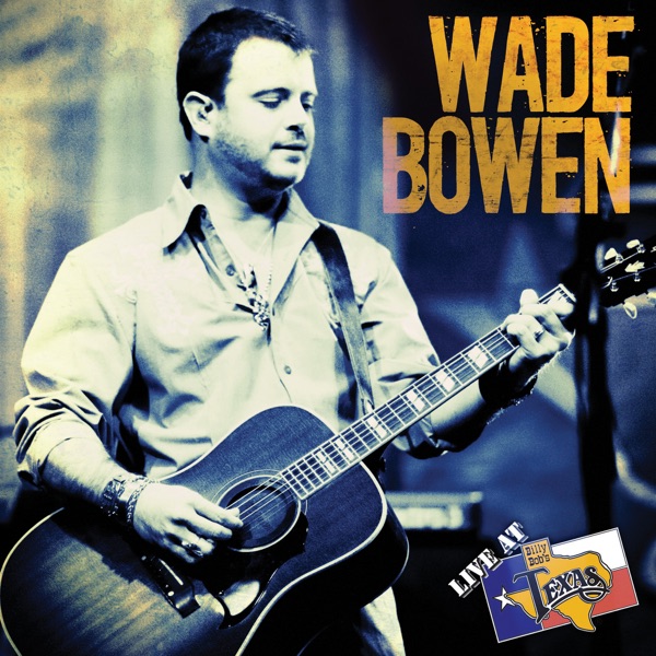 Live At Billy Bob's Texas: Wade Bowen (Live) album cover