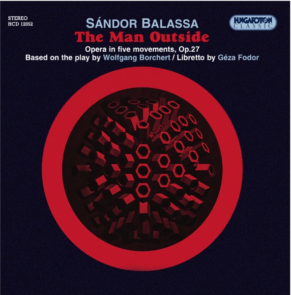 Balassa: Az ajtón kívül / The Man Outside - Opera in 5 movemnts, Op. 27 album cover
