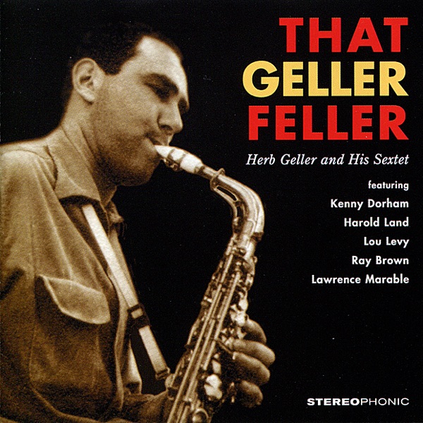 That Geller Feller. Herb Geller and His Sextet (feat. Kenny Dorham, Harold Land, Lou Levy, Ray Brown album cover