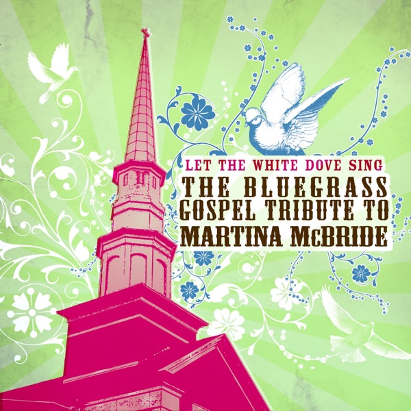 Let the White Dove Sing: The Bluegrass Gospel Tribute to Martina McBride album cover