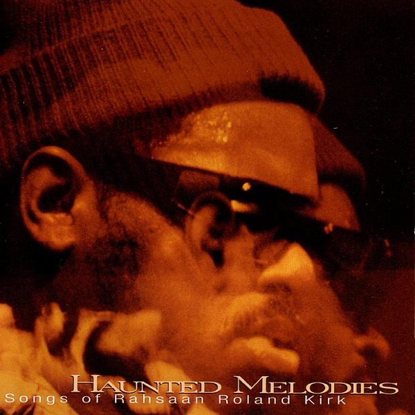 Haunted Melodies - The Songs of Rahsaad Roland Kirk album cover