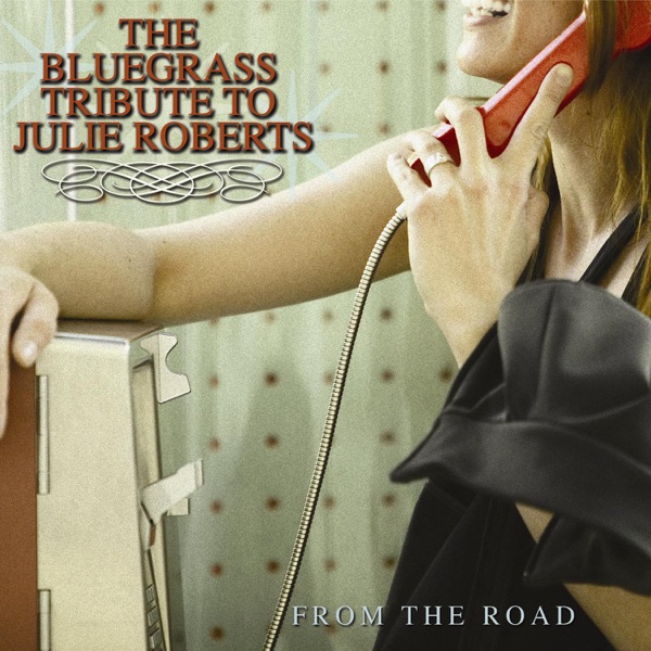 The Bluegrass Tribute to Julie Roberts: From the Road album cover