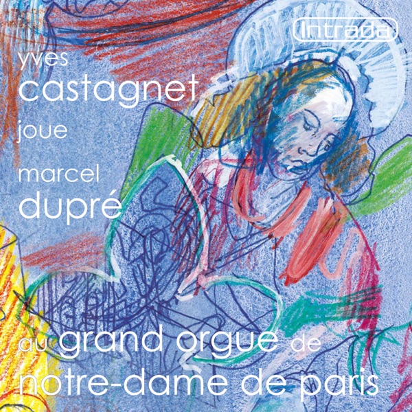 Yves Castagnet joue Marcel Dupré au grand orgue de Notre-Dame de Paris album cover