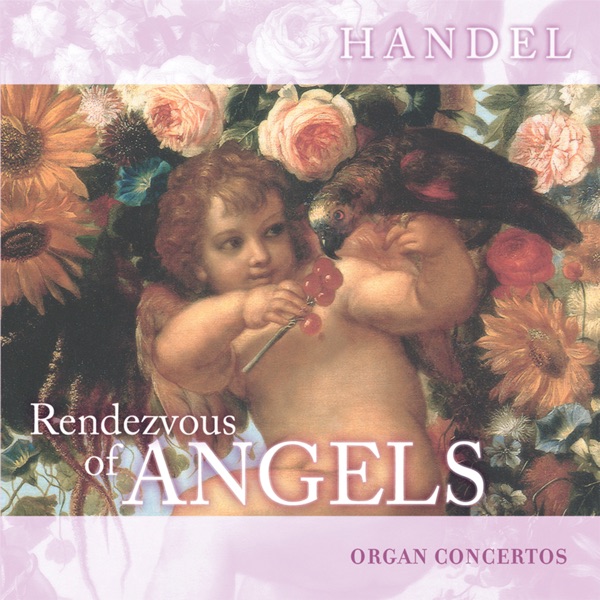 Rendezvous of Angels - Handel: Organ Concertos album cover