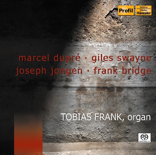 Organ Recital: Frank, Tobias - Dupre, M. - Swayne, G. - Jongen, J. - Bridge, F. album cover