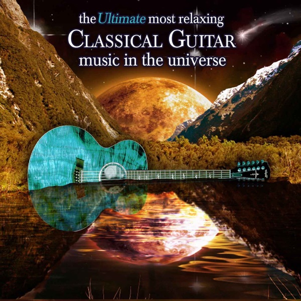 The Ultimate Most Relaxing Classical Guitar Music In the Universe album cover