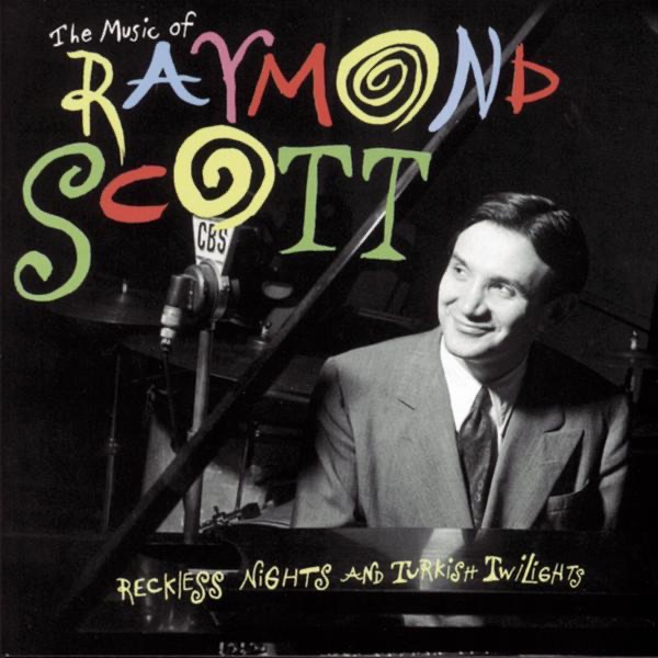 The Music of Raymond Scott - Reckless Nights and Turkish Twilights album cover