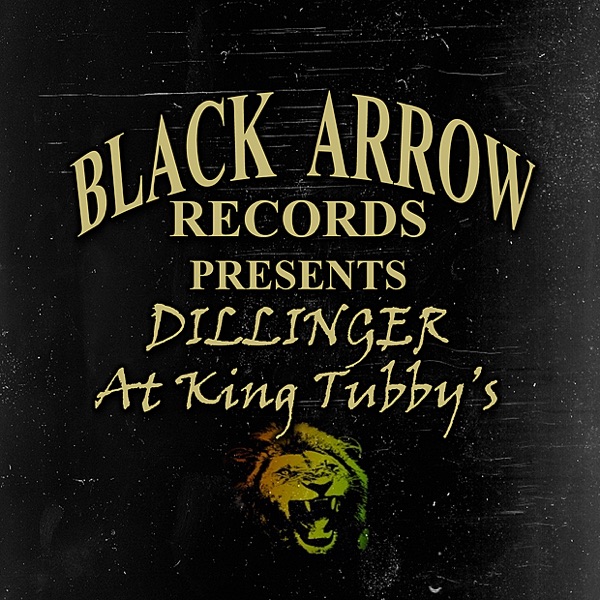 Black Arrow Presents Dillinger at King Tubby's album cover