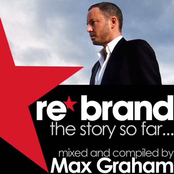 Re*Brand - The Story So Far (Mixed and Compiled By Max Graham) album cover