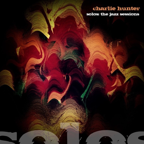 Solos: The Jazz Sessions - Charlie Hunter album cover