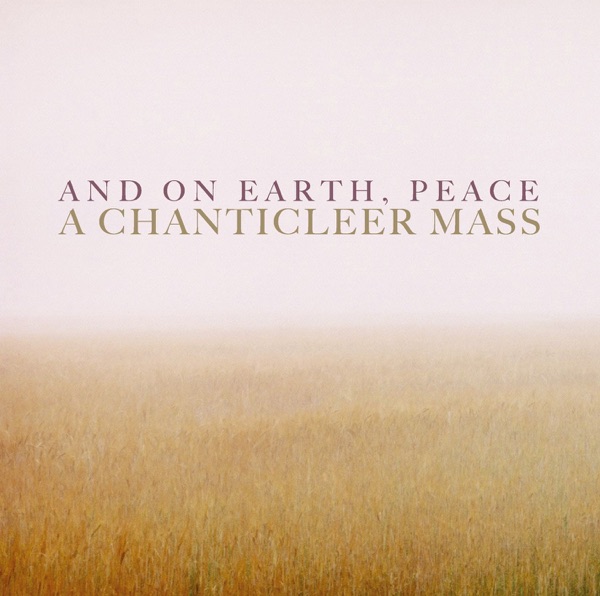 And on Earth, Peace: A Chanticleer Mass album cover