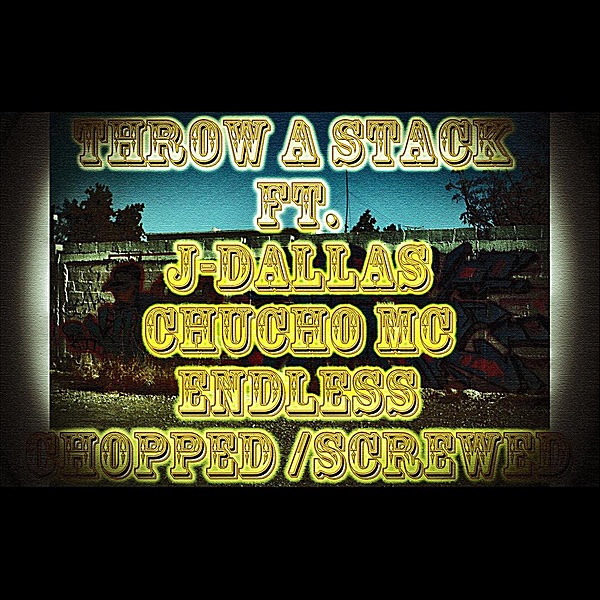 Throw a Stack (Chopped and Screwed) [feat. Chucho Mc & Endless] - Single album cover