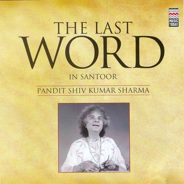 The Last Word in Santoor - Pandit Shiv Kumar Sharma album cover