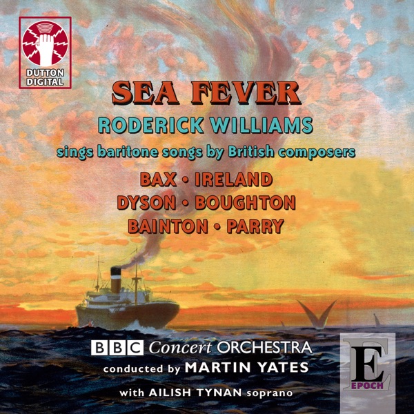 Bax, Ireland, Dyson, Boughton, Bainton & Parry: Sea Fever - Songs By British Composers album cover