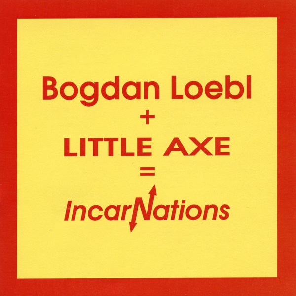 Bogdan Loebl + Little Axe = Incarnations album cover