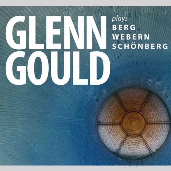 Glenn Gould Plays Schoenberg, Berg, Webern album cover
