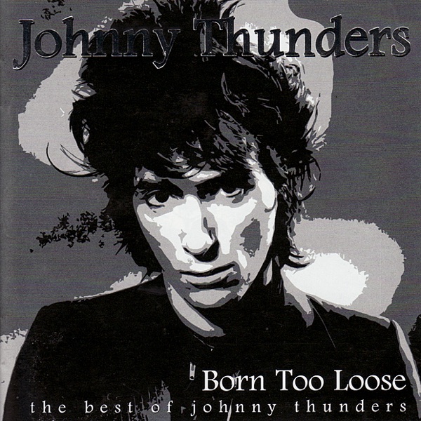 The Best of Johnny Thunders: Born Too Loose album cover
