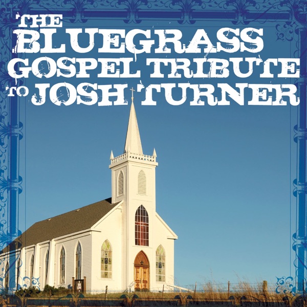 The Bluegrass Gospel Tribute to Josh Turner album cover