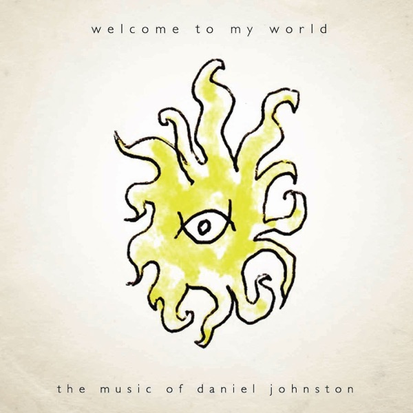 Welcome to My World: The Music of Daniel Johnston album cover