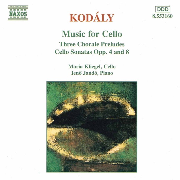 Kodaly: Three Chorale Preludes, Cello Sonatas Opp. 8 and 4 album cover