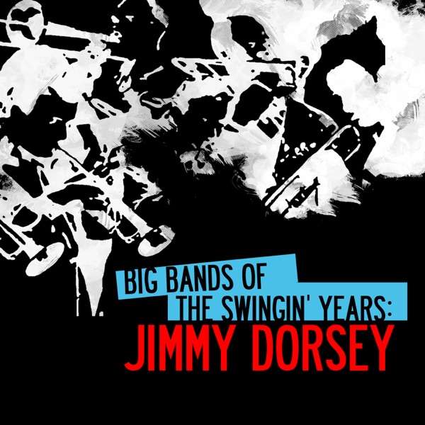Big Bands Of The Swingin' Years: Jimmy Dorsey (Remastered) album cover