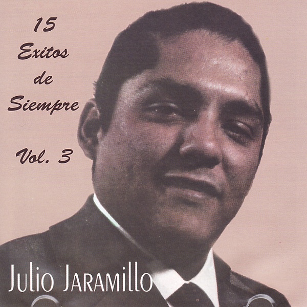 Julio Jaramillo: 15 Éxitos de Siempre, Vol. 3 album cover