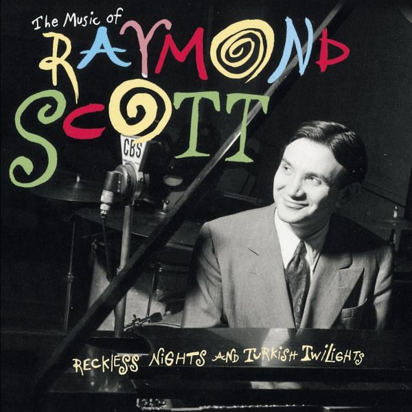 The Music of Raymond Scott: Reckless Nights and Turkish Twilights album cover