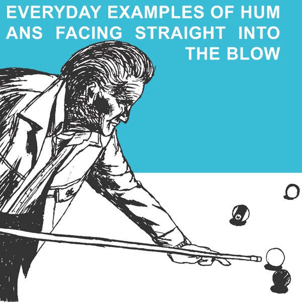 Everyday Examples of Humans Facing Straight Into the Blow album cover