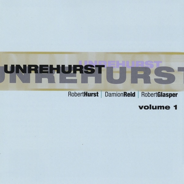 Unrehurst, Vol. 1 (feat. Robert Glasper & Damion Reid) album cover