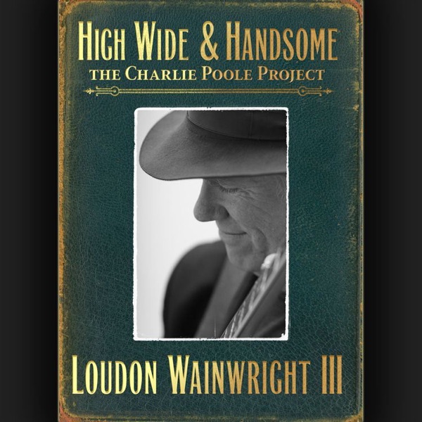 High Wide & Handsome - The Charlie Poole Project album cover