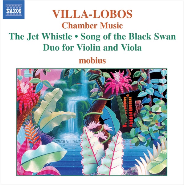 Villa-Lobos: Chamber Music - The Jet Whistle, Song of the Black Swan, Duo for Violin and Viola album cover