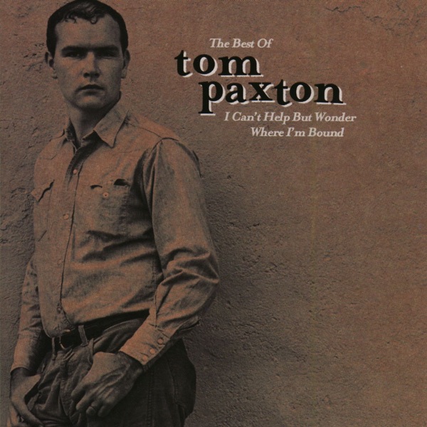 The Best of Tom Paxton: I Can't Help But Wonder Where I'm Bound: The Elektra Years album cover