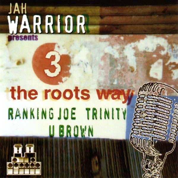 Jah Warrior presents 3 the Roots Way: Ranking Joe, Trinity & U Brown album cover