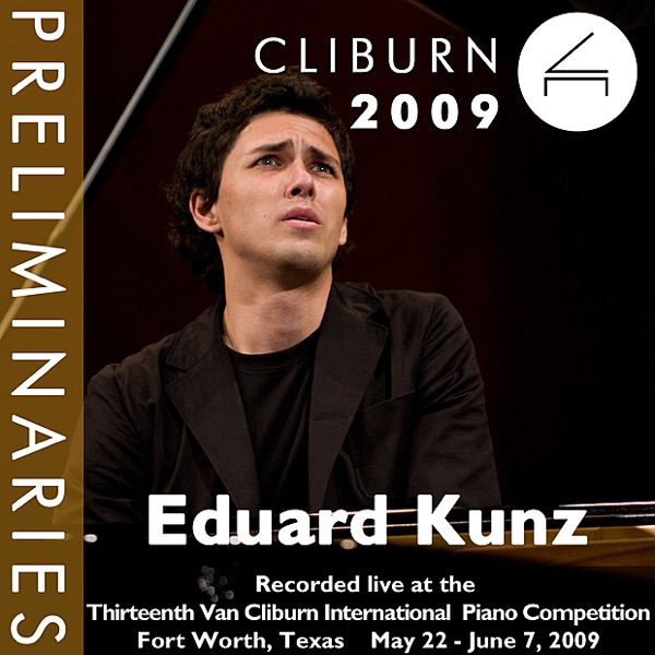 2009 Van Cliburn International Piano Competition: Preliminary Round - Eduard Kunz album cover