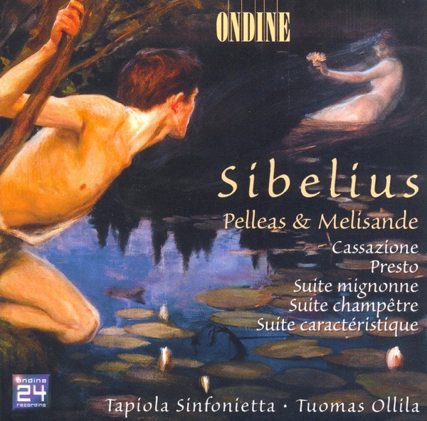 Sibelius: Pelleas and Melisande, Cassazione, Presto, Suite Mignonne, Suite Champetre & Suite Caracte album cover