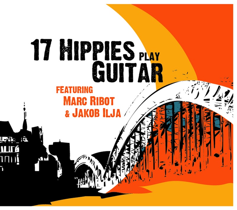 17 Hippies Play Guitar Feat. Marc Ribot & Jakob Ilja album cover
