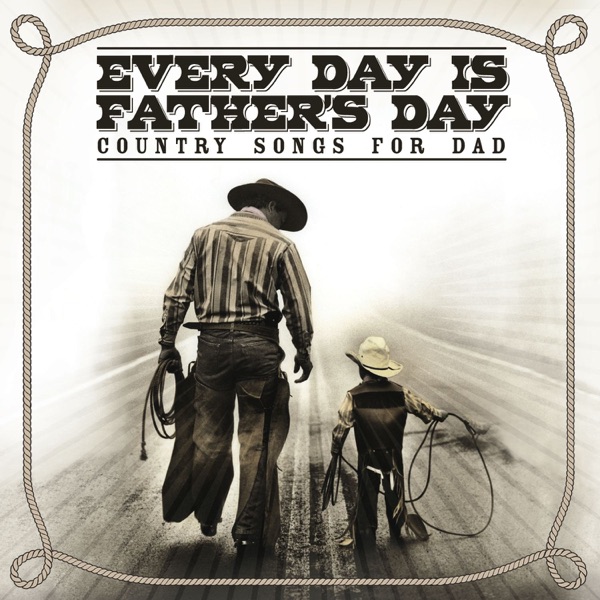 Every Day Is Father's Day - Country Songs for Dad album cover