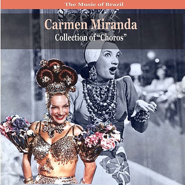 The Music of Brazil / Carmen Miranda Collection of 'choros' / Recordings 1930 - 1940 album cover