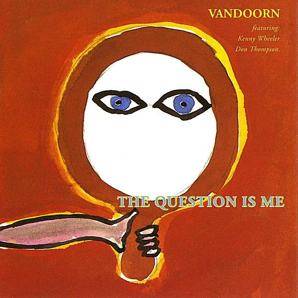 The Question Is Me (feat. Kenny Wheeler & Don Thompson) album cover