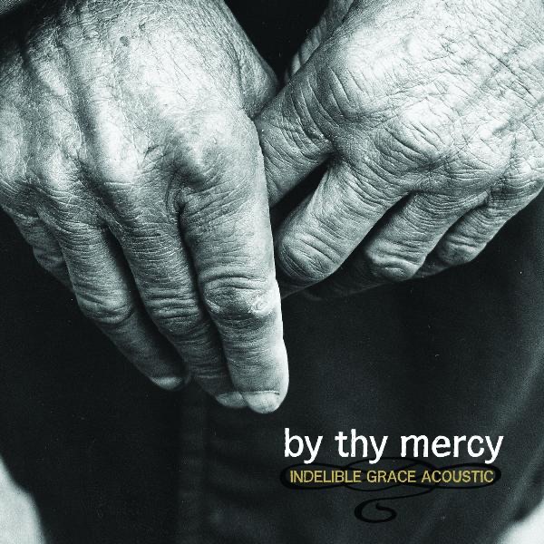 By Thy Mercy: Indelible Grace Acoustic album cover