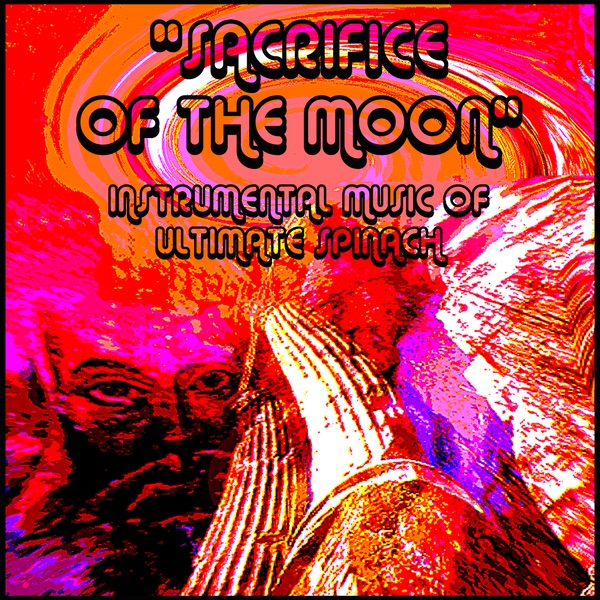 Sacrifice of the Moon - Instrumental Music of Ultimate Spinach album cover