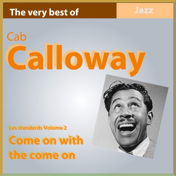 The Very Best of Cab Calloway: Come On With the Come On album cover