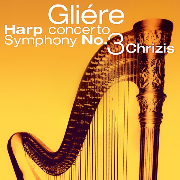 Gliére: Harp Concerto - Symphony No. 3 - Chrizis album cover