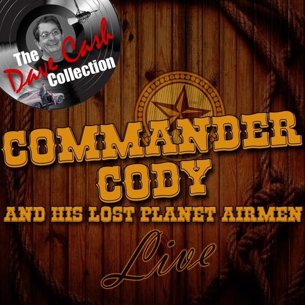 Commander Cody and His Lost Planet Airmen Live - [The Dave Cash Collection] album cover
