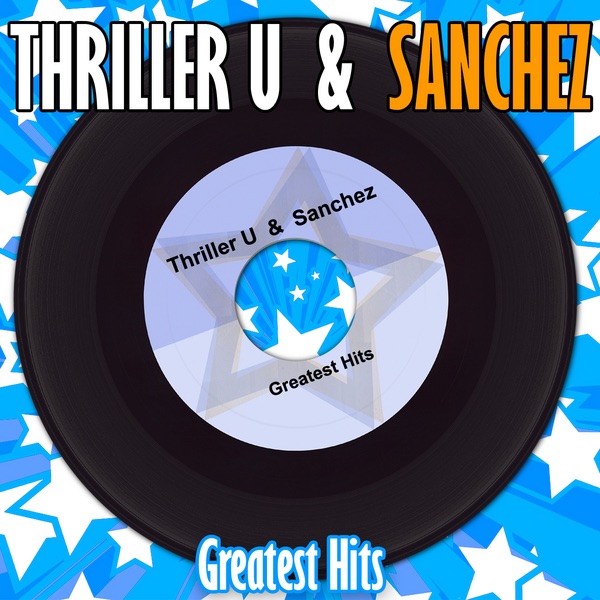 Thriller U & Sanchez: Greatest Hits album cover