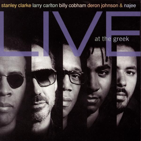 Stanley Clarke, Larry Carlton, Billy Cobham, Deron Johnson & Najee Live At the Greek album cover